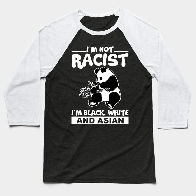 I´m Not Racist I´m Black White And Asian Baseball T-Shirt by Schimmi